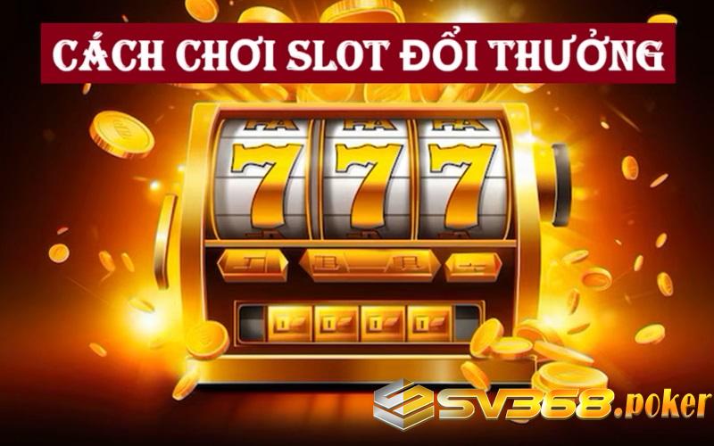 Cách chơi game slot 777 nhận thưởng khủng đơn giản Cách chơi game slot 777 nhận thưởng khủng đơn giản