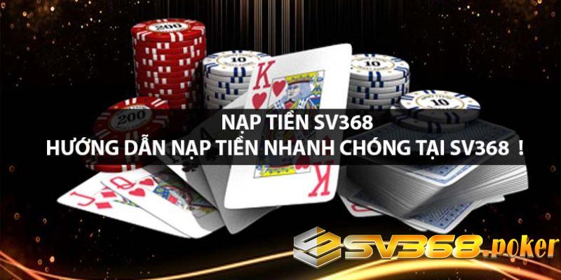 Hướng dẫn nạp tiền Sv368 đơn giản và mới nhất