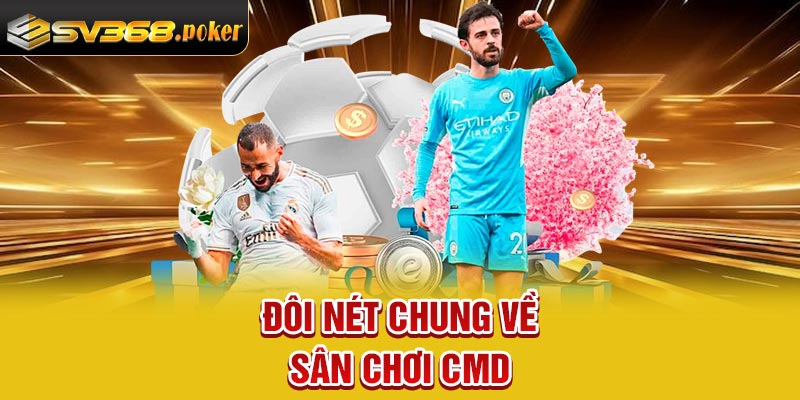 Đôi nét chung về sân chơi CMD