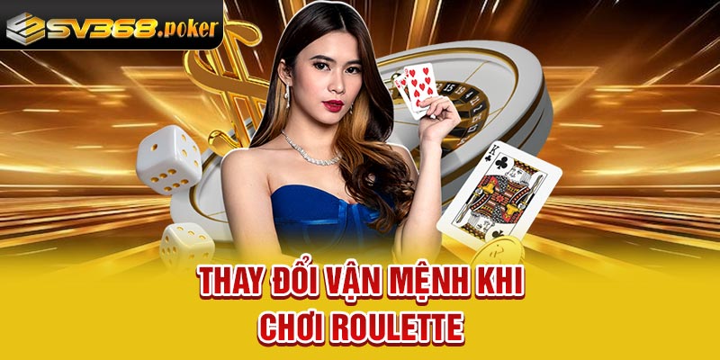 Thay đổi vận mệnh khi chơi Roulette