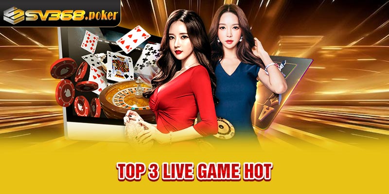 Top 3 live game hot