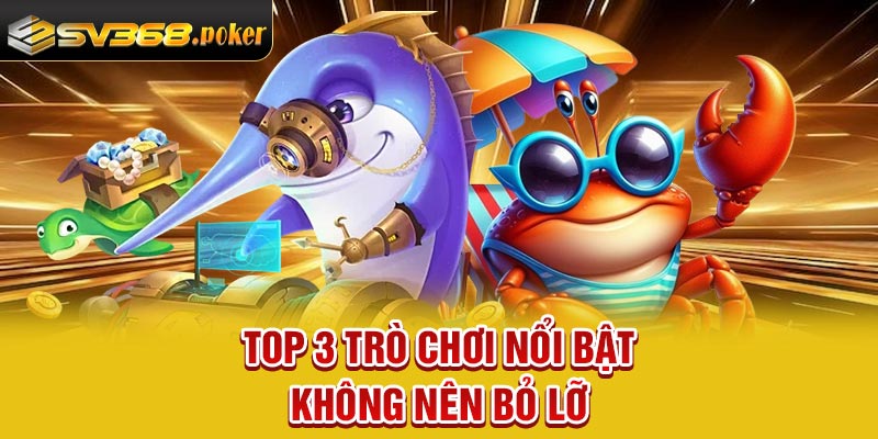 Top 3 trò chơi nổi bật không nên bỏ lỡ